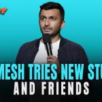 Nimesh Tries New Stuff & Friends